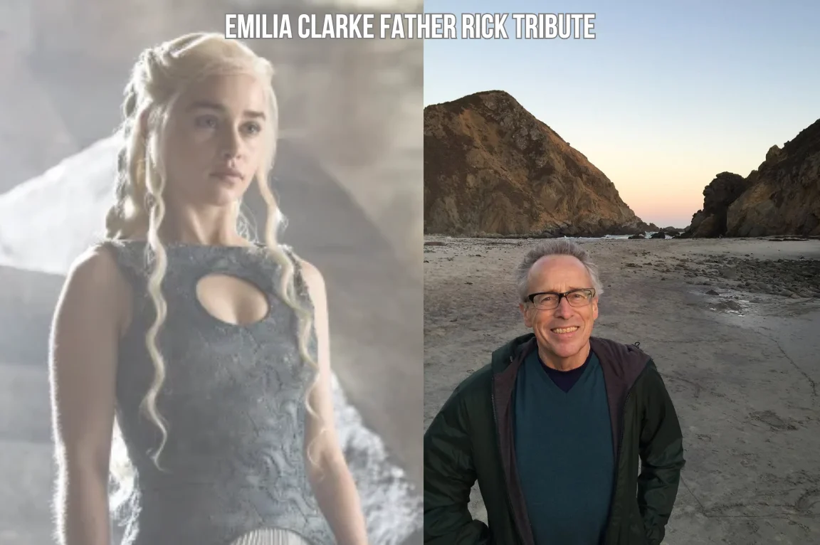 Emilia Clarke Remembers Her Father Rick With Emotional Post